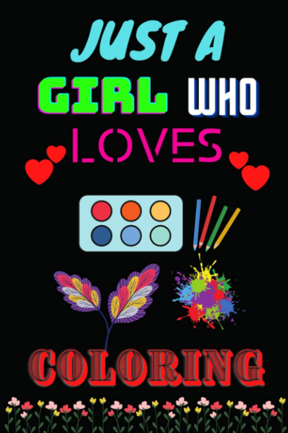 JUST A GIRL WHO LOVES COLORING: Lined Notebook Journal for Special Day Gift or Birthday Gift for Special Person & Family Members