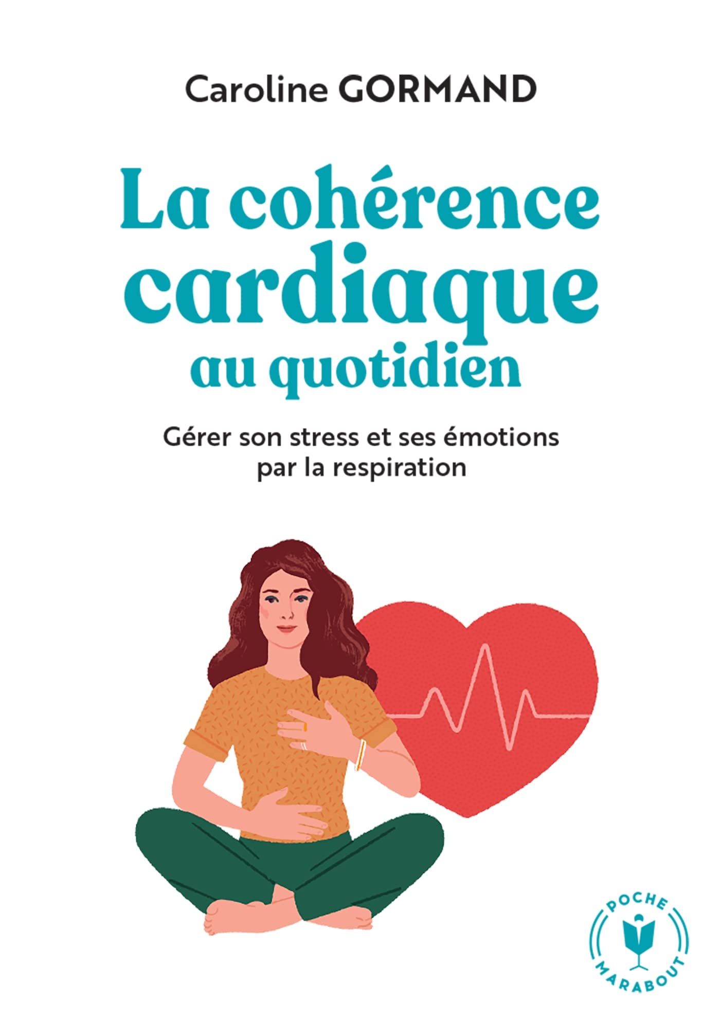 Le guide de la cohérence cardiaque au quotidien: Gérer son stress et ses émotions par la respiration: 31555