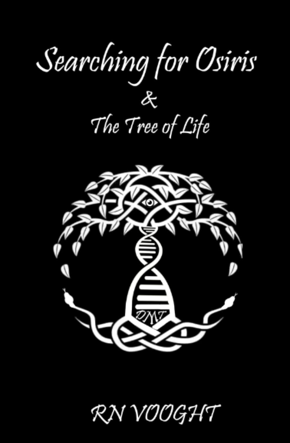 Searching For Osiris & The Tree of Life: Ancient Cosmological Gods Trilogy (Book 3) (Ancient Cosmological Gods & Where In The World We Find Them)
