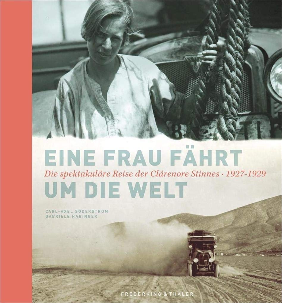 Eine Frau fährt um die Welt: Die spektakuläre Reise der Clärenore Stinnes • 1927–1929