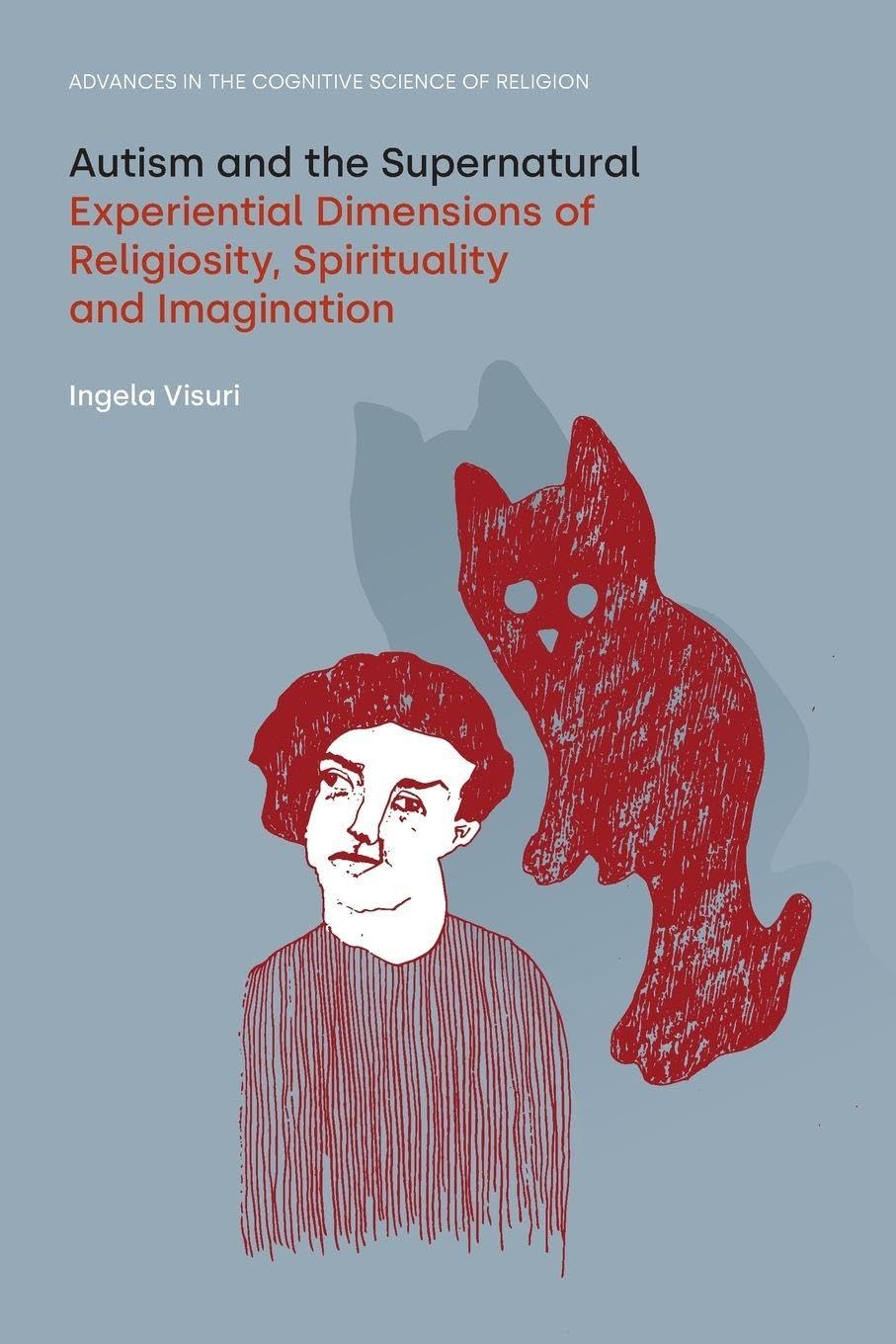 Autism and the Supernatural: Experiential Dimensions of Religiosity, Spirituality and Imagination (Advances in the Cognitive Science of Religion)