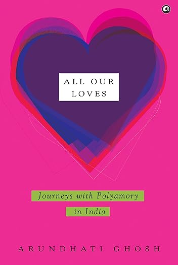 All Our Loves : Journeys with Polyamory in India