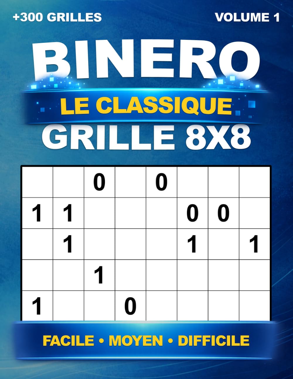 Binero | Le classique | + de 300 grilles uniques en taille 8x8 | Niveau Facile, Moyen et Difficile | Avec les solutions | Volume 1