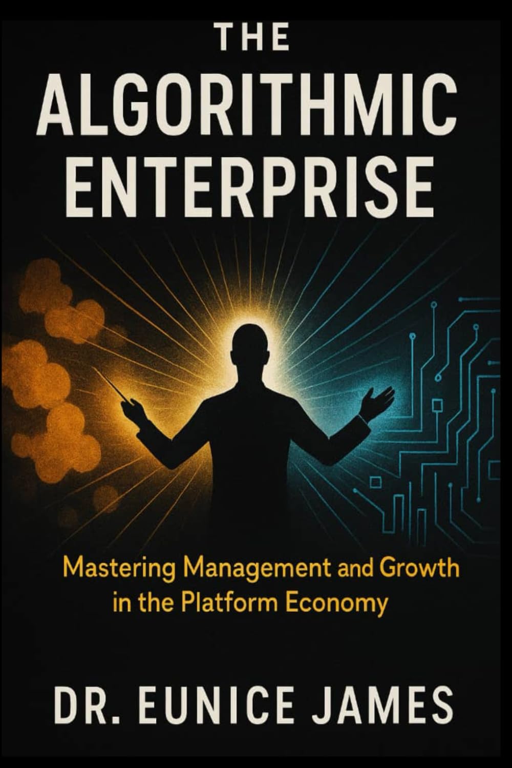 THE ALGORITHMIC ENTERPRISE: Mastering Management and Growth in the Algorithmic Economy
