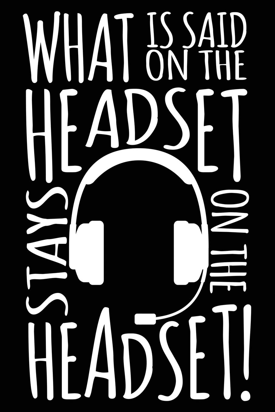What Is Said On The Headset Stays On The Headset!: A Notebook & Journal For Stage Managers