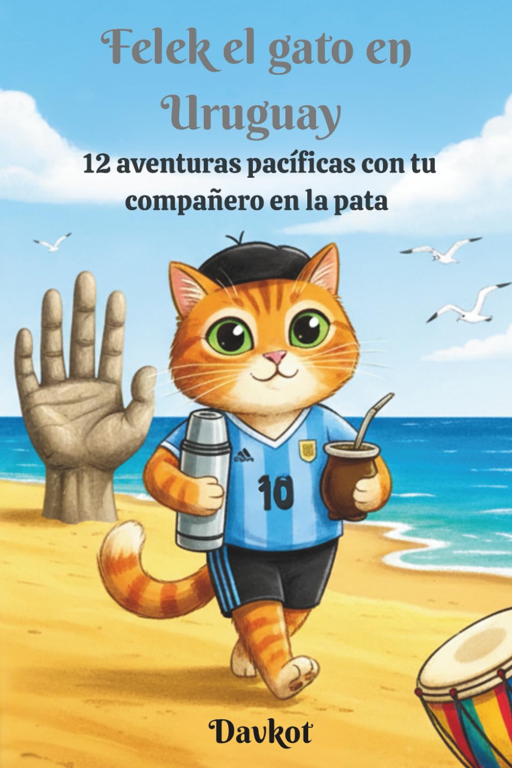 Felek el gato en Uruguay: 12 aventuras pacíficas con tu compañero en la pata (Felek the Cat’s Adventures)