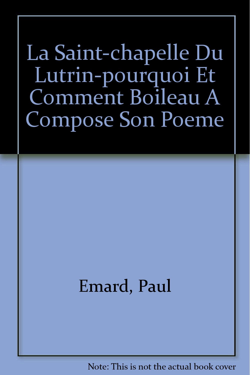La Saintchapelle Du Lutrinpourquoi Et Comment Boileau A Compose Son