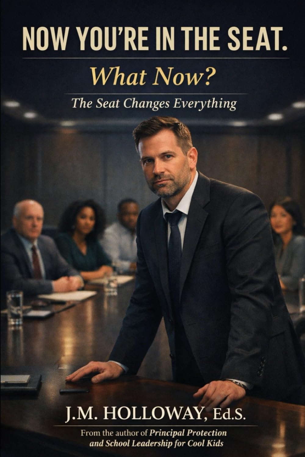 Now You’re in the Seat. What Now?: The Seat Changes Everything:A Psychological Field Manual for Year One Leadership Survival