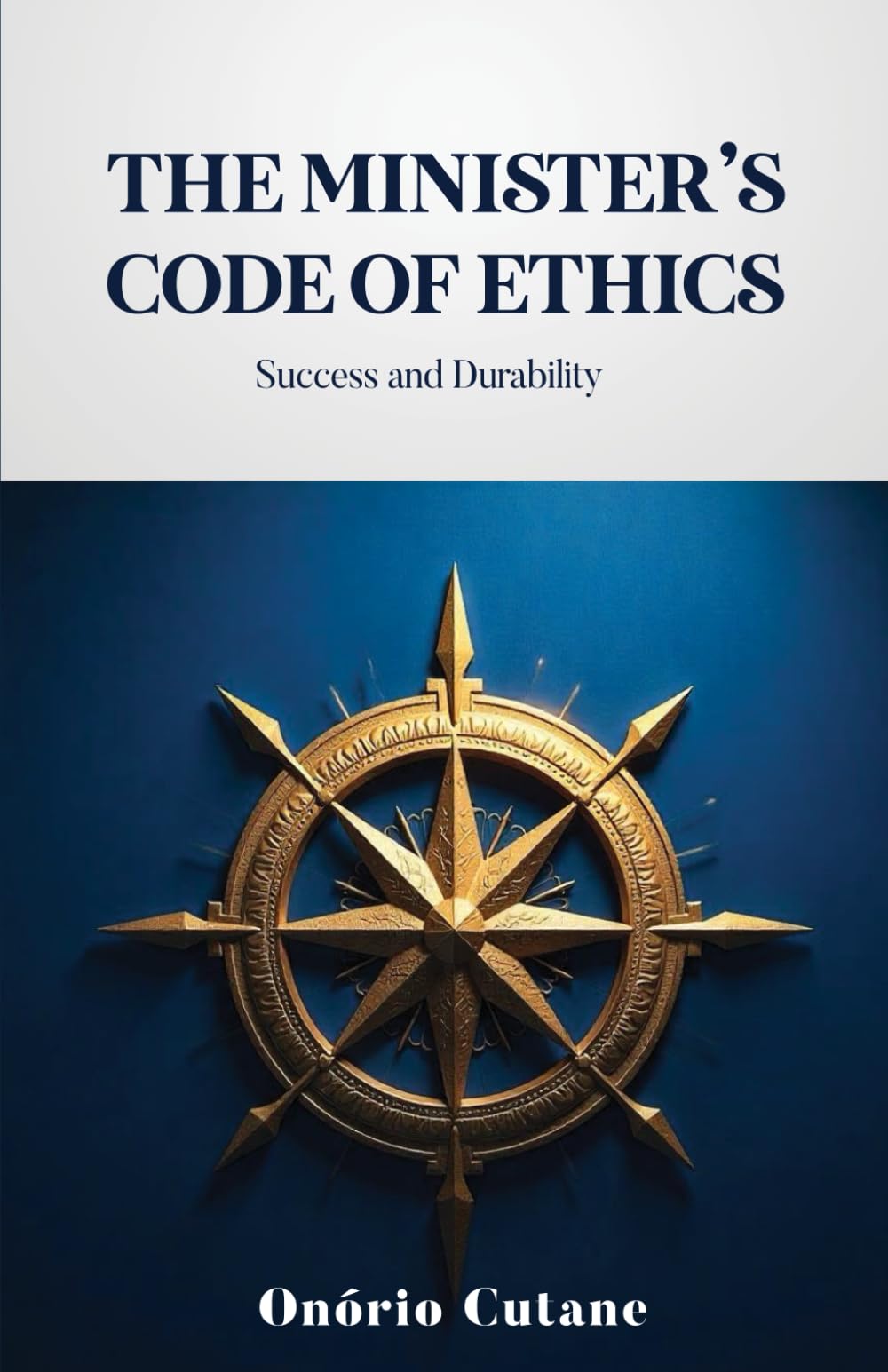 THE MINISTER'S CODE OF ETHICS: SUCCESS AND DURABILITY