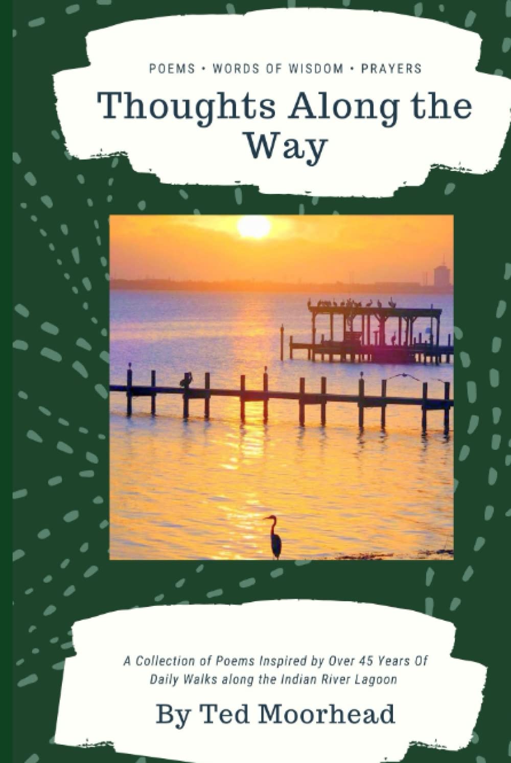 Thoughts Along the Way: A Collection of Poems Inspired by Over 45 Years Of Daily Walks along the Indian River Lagoon