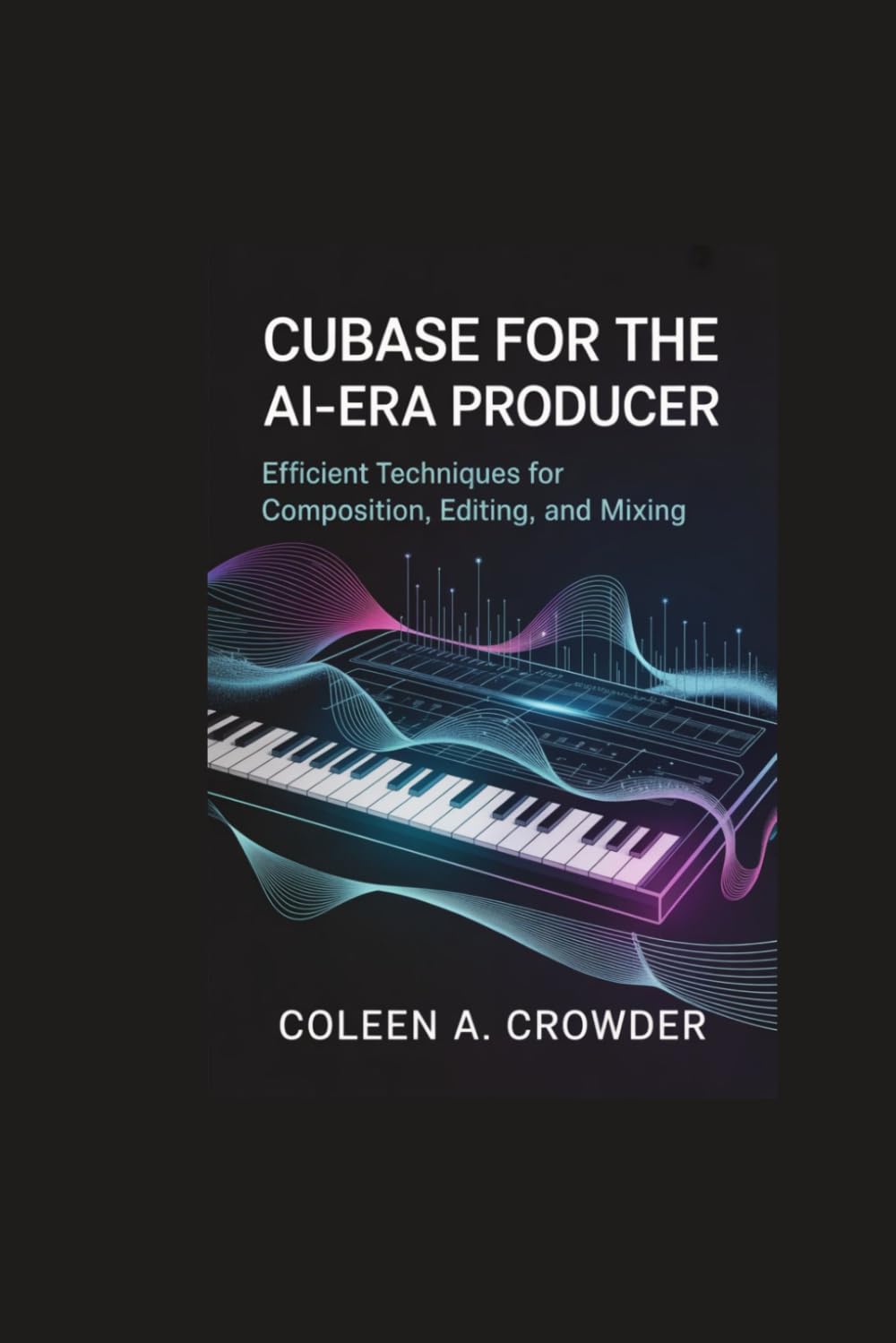 Cubase for the AI-Era Producer:: Efficient Techniques for Composition, Editing, and Mixing