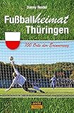  Fußballheimat Thüringen: 100 Orte der Erinnerung. Ein Reiseführer (Fußballheimat: 100 Orte der Erinnerung)