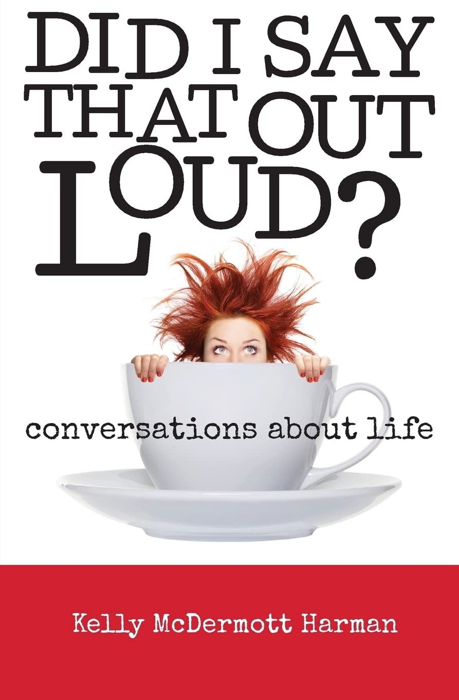 Did I Say That Out Loud?: Conversations About Life