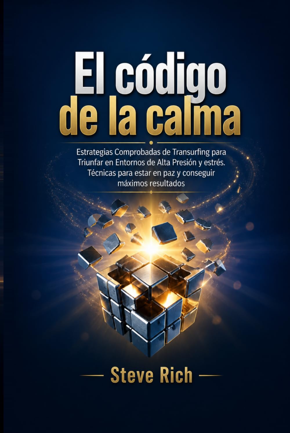 El Código de la Calma: Estrategias Comprobadas de Transurfing para Triunfar en Entornos de Alta Presión y estrés.Técnicas para estar en paz y conseguir máximos resultados (Transurfing en Español)