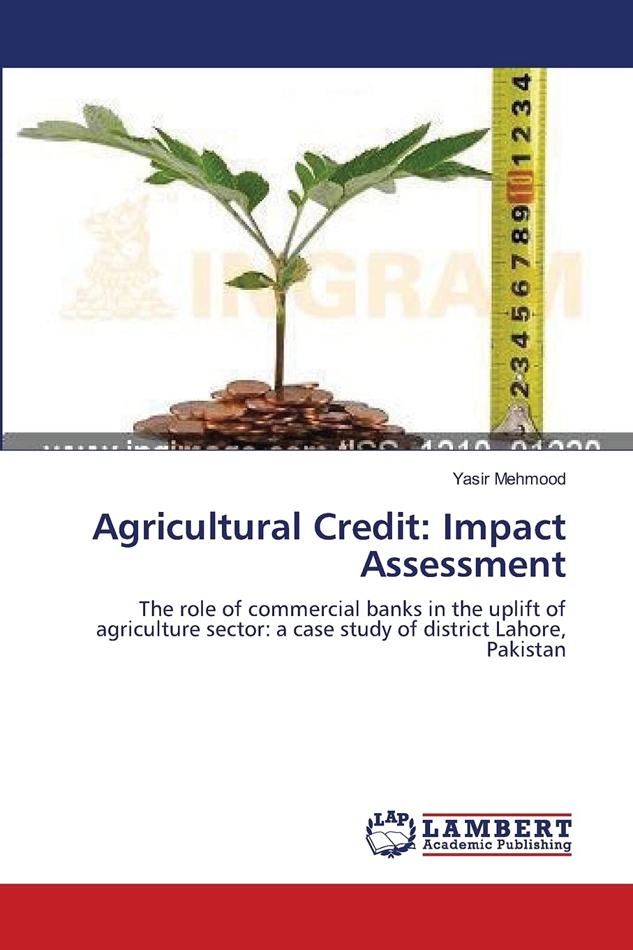 Agricultural Credit: Impact Assessment: The role of commercial banks in the uplift of agriculture sector: a case study of district Lahore, Pakistan
