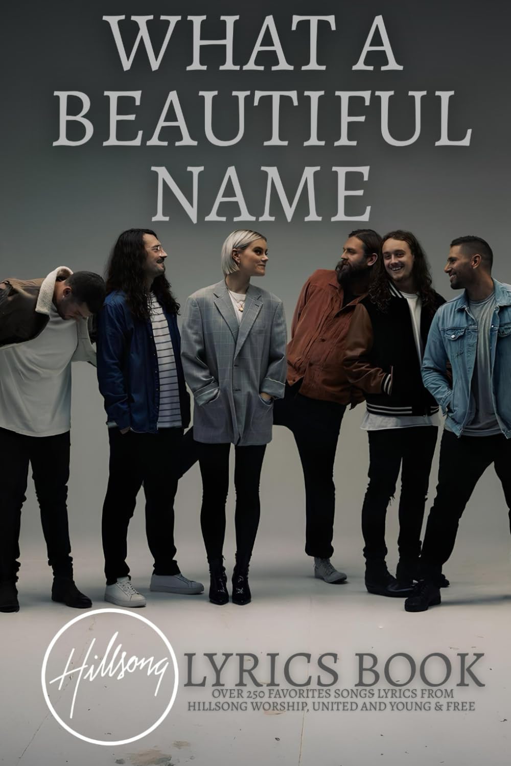What A Beautiful Name: Over 250 Favorites Songs Lyrics from Hillsong Worship and United
