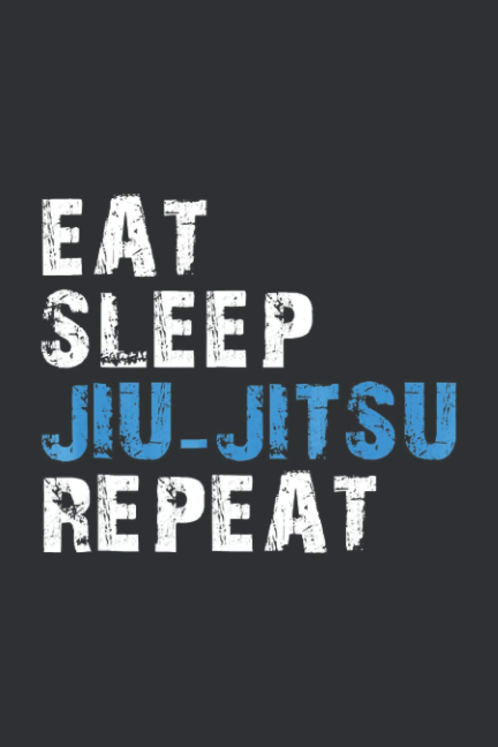 Eat Sleep Jiu-Jitsu Repeat (Daily Fitness Journal): Daily Fitness Track Section Journal, Dog Mom Gifts For Women