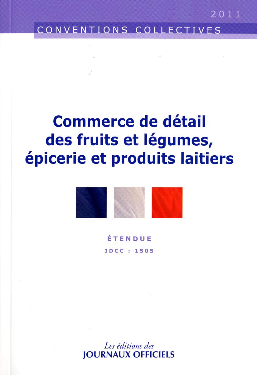 Convention Collective Commerce De Detail De Fruits Et Legumes Amazon.fr - commerce de détail des fruits et légumes, épicerie et produits  laitiers - Convention collective étendue, brochure 3244 - Idcc 1505 - 12ème  édition - janvier 2011 - Journaux officiels - Livres