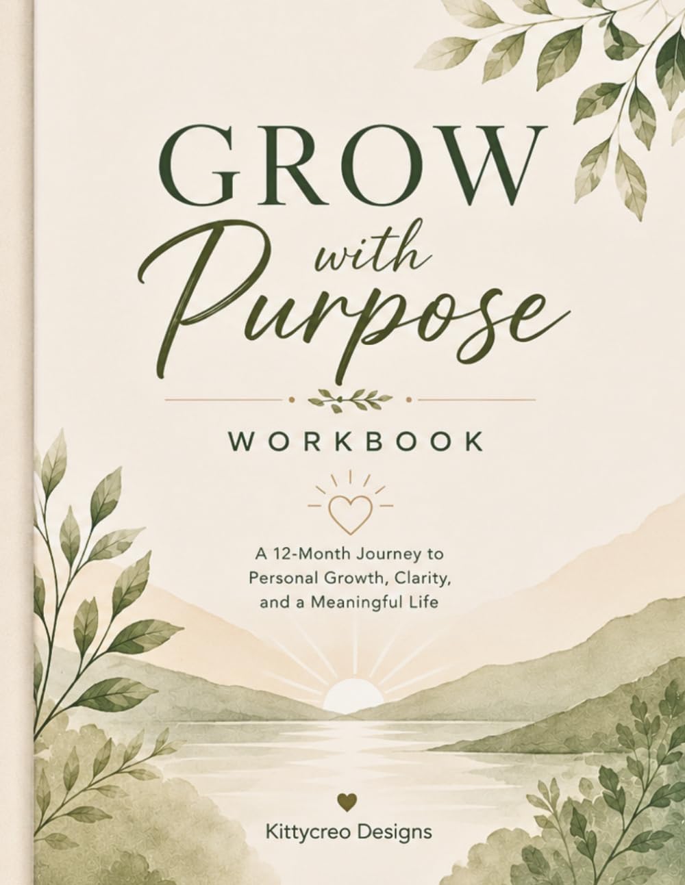 Grow with purpose: A 12-month guided workbook for Personal Growth, Clarity, and a Meaningful Life