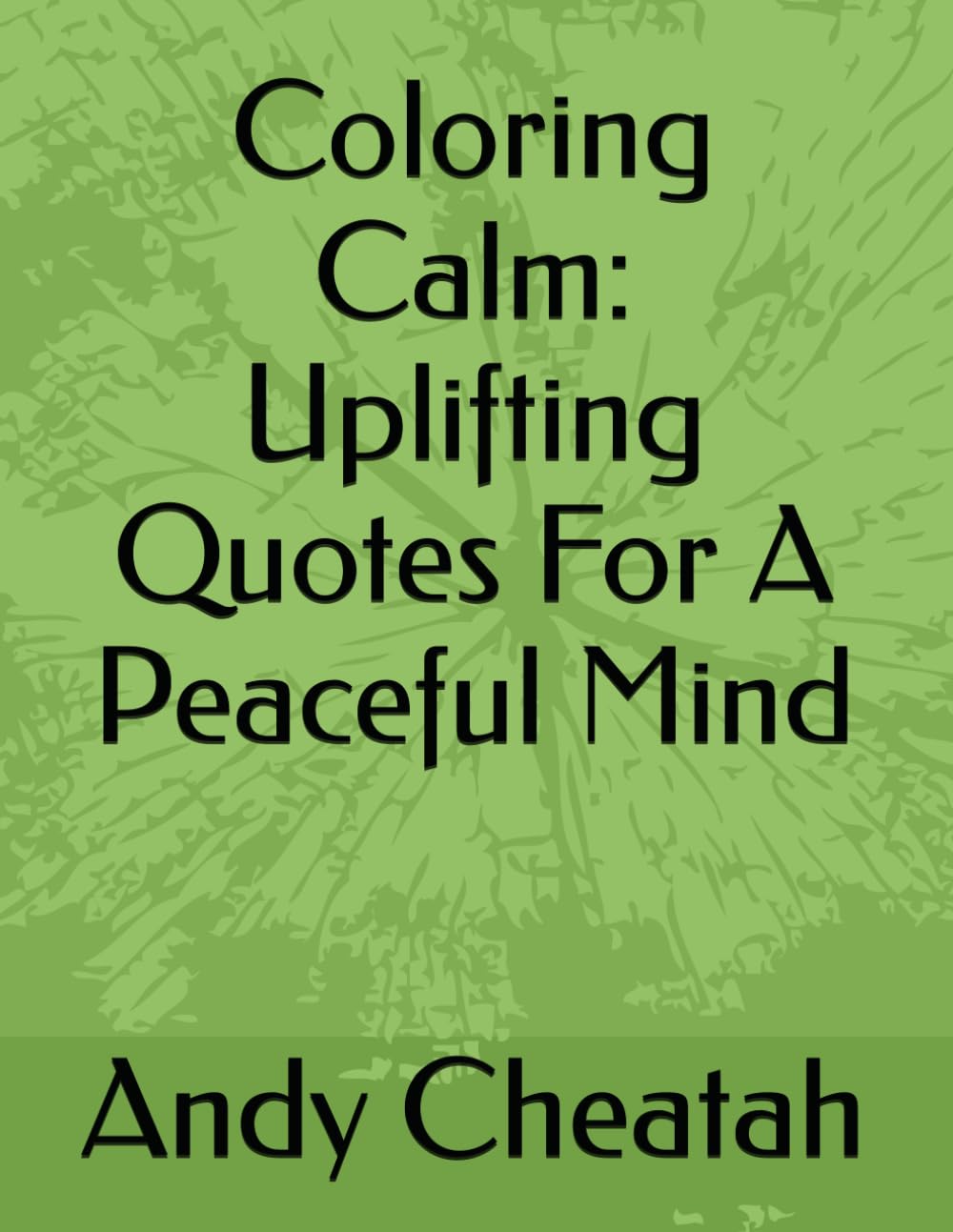 Coloring Calm: Uplifting Quotes For A Peaceful Mind