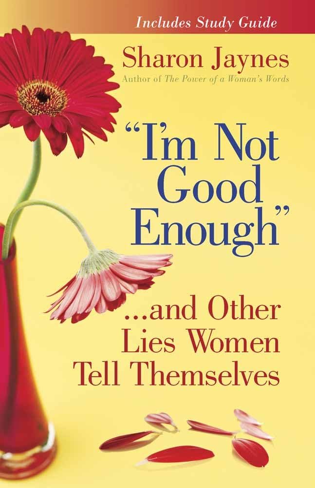 "I'm Not Good Enough"...and Other Lies Women Tell Themselves Paperback – January 1, 2009