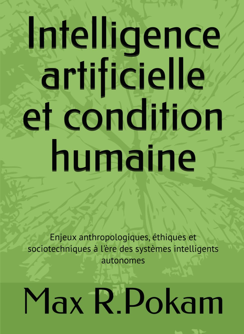 Intelligence artificielle et condition humaine: Enjeux anthropologiques, éthiques et sociotechniques à l'ère des systèmes intelligents autonomes