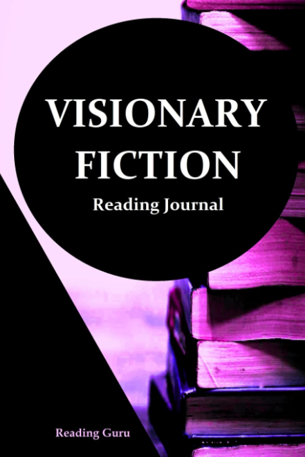 Visionary Fiction Reading Journal: A Reading Guru Journal for Book Lovers Worldwide
