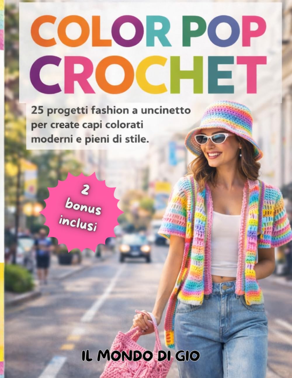 COLOR POP CROCHET: 25 PROGETTI FASHION a uncinetto per creare capi colorati moderni e pieni di stile