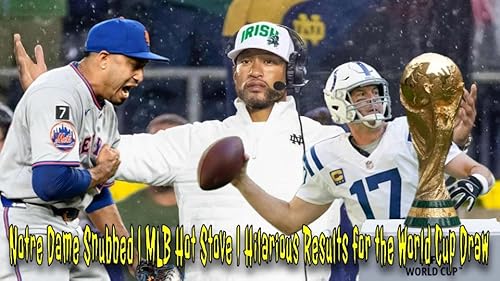 Notre Dame Snubbed | MLB Hot Stove | Hilarious Results for the World Cup Draw
