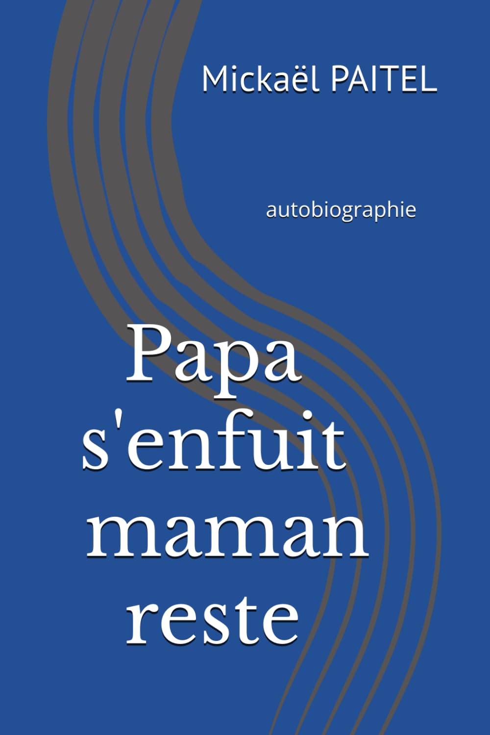 Papa s'enfuit, maman reste: autobiographie