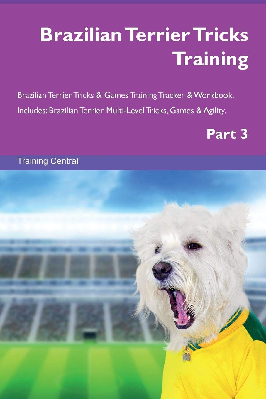 Brazilian Terrier Tricks Training Brazilian Terrier Tricks & Games Training Tracker & Workbook. Includes: Brazilian Terrier Multi-Level Tricks, Games & Agility. Part 3
