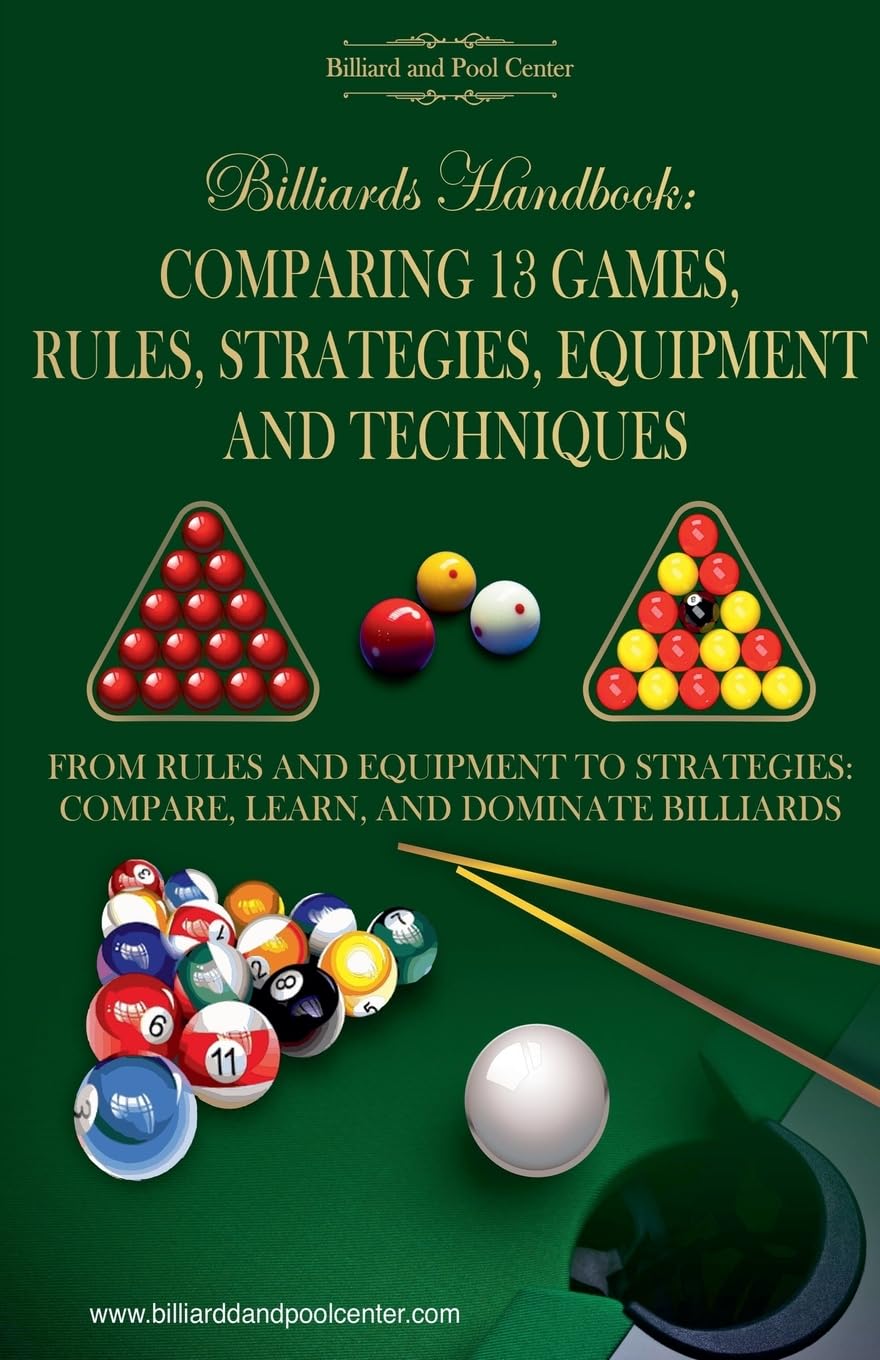Billiards Handbook: Comparing 13 Games, Rules, Strategies, Equipment and Techniques: 1 (Billiard Games)