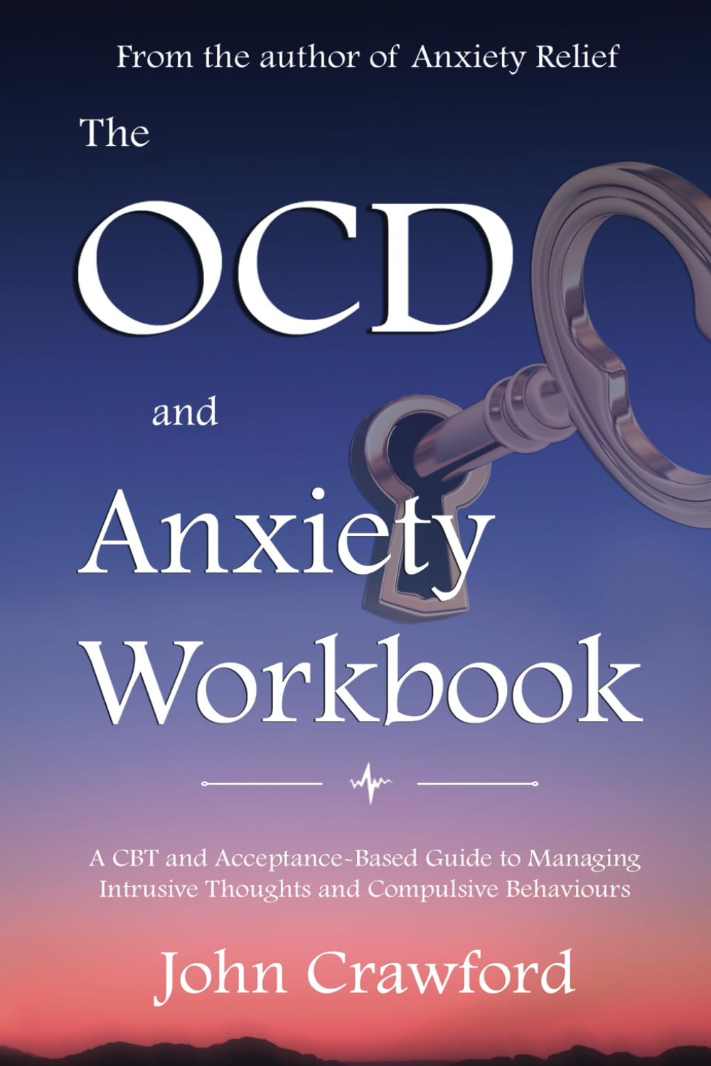 The OCD and Anxiety Workbook: A CBT and Acceptance-Based Guide to Managing Intrusive Thoughts and Compulsive Behaviours (Anxiety Relief)