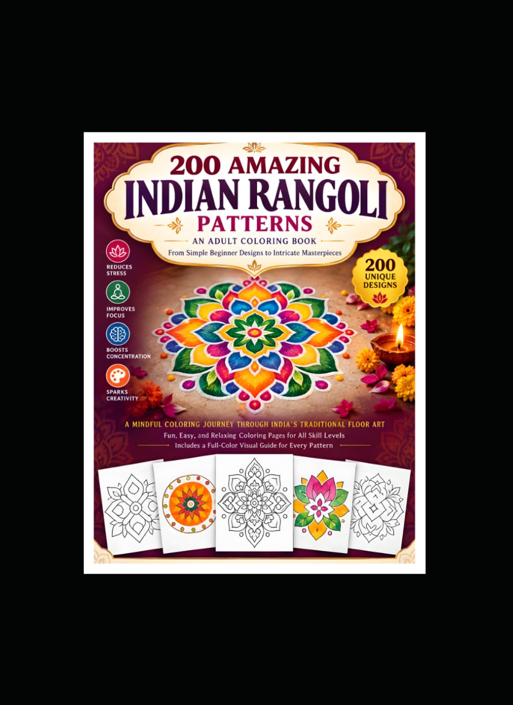 Indian Rangoli Patterns: A Mindful Coloring Journey: 200 Intricate Designs Inspired by Rangoli, Kolam & Mandala Art for Relaxation, Focus, Creativity & Mindful Coloring