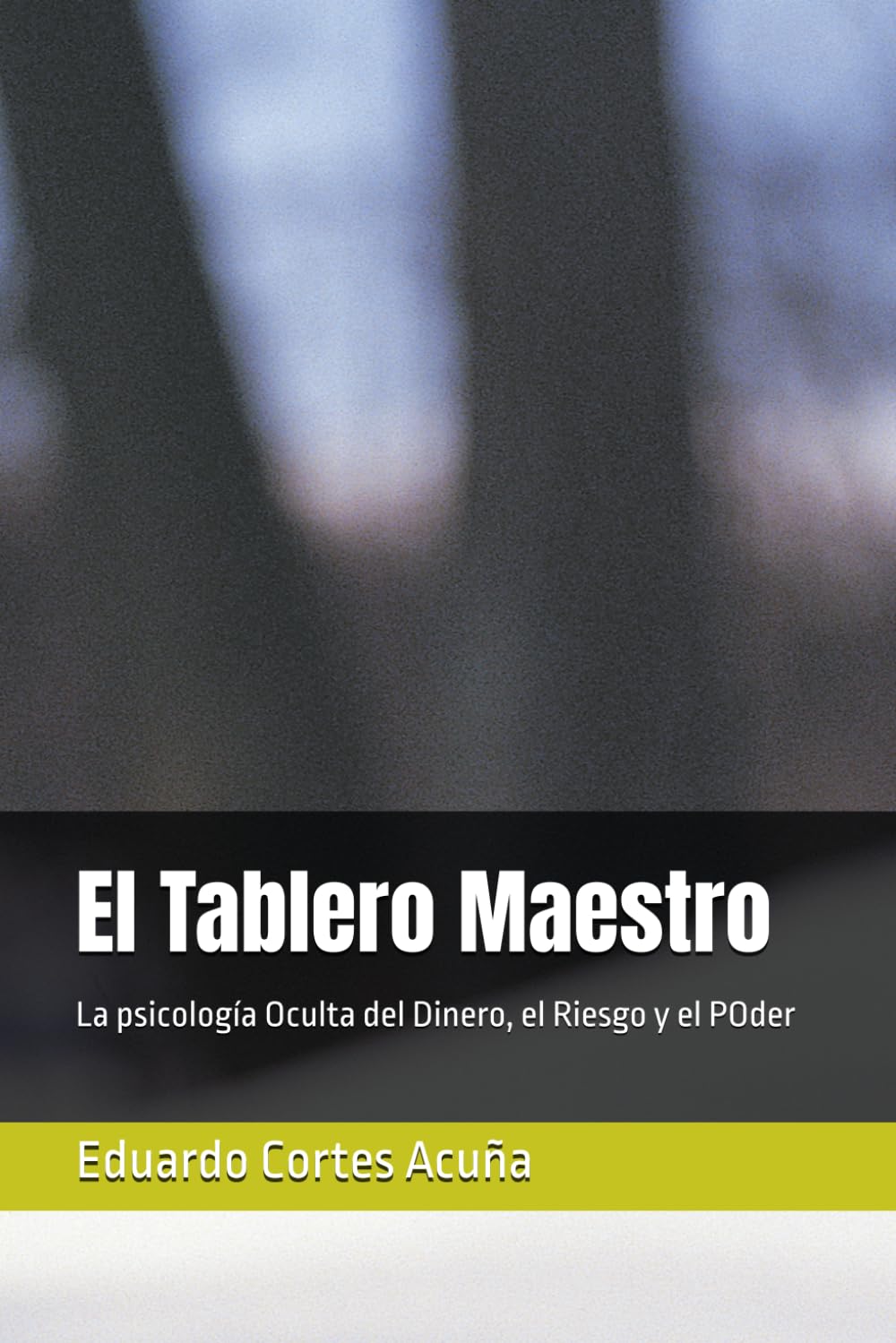 El Tablero Maestro: La psicología Oculta del Dinero, el Riesgo y el POder