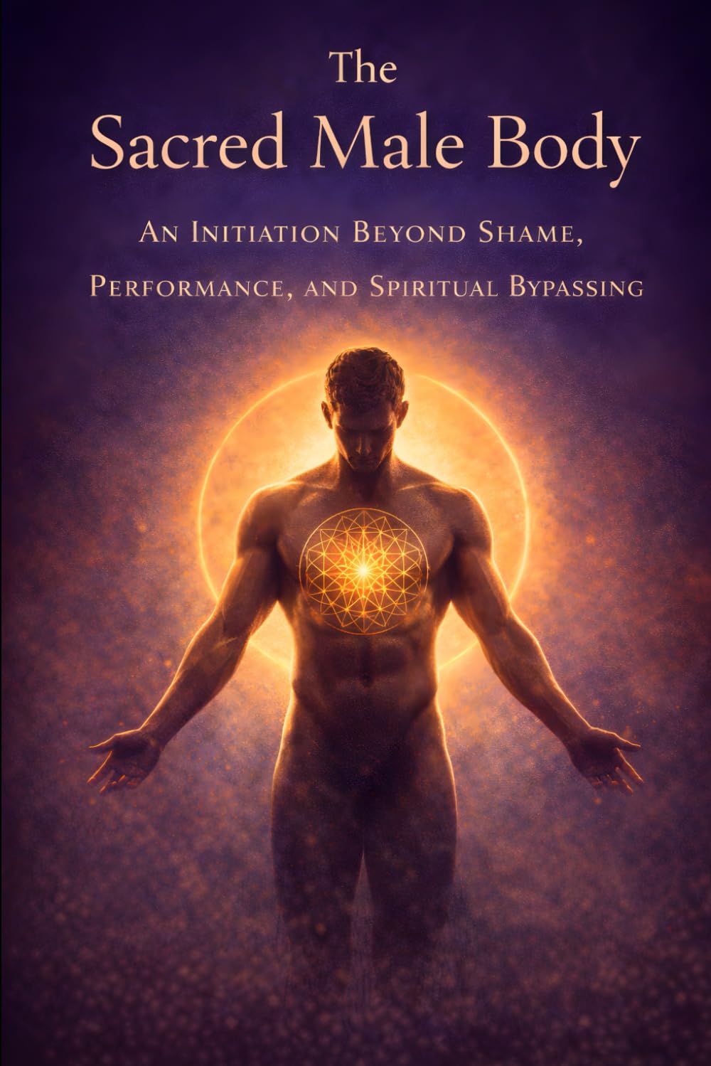 The Sacred Male Body: An Initiation Beyond Shame, Performance, and Spiritual Bypassing
