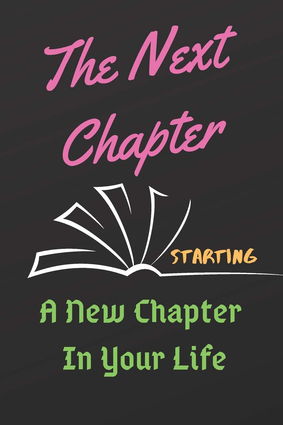THE NEXT CHAPTER: Starting A New Chapter In Your Life Cute Notebook/ Diary/ Journal to Write in, Blank Lovely Lined Designed Interior "6 x 9", 100 Pages