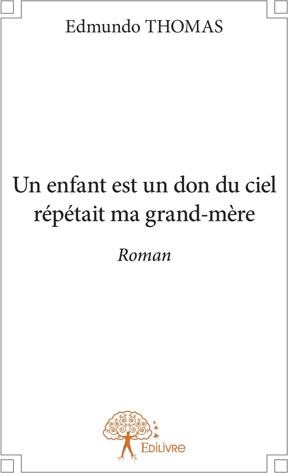 Un enfant est un don du ciel répétait ma grand-mère: Roman (CLASSIQUE) (French Edition)