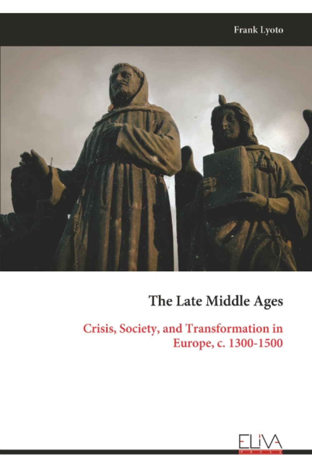 The Late Middle Ages: Crisis, Society, and Transformation in Europe, c. 1300-1500