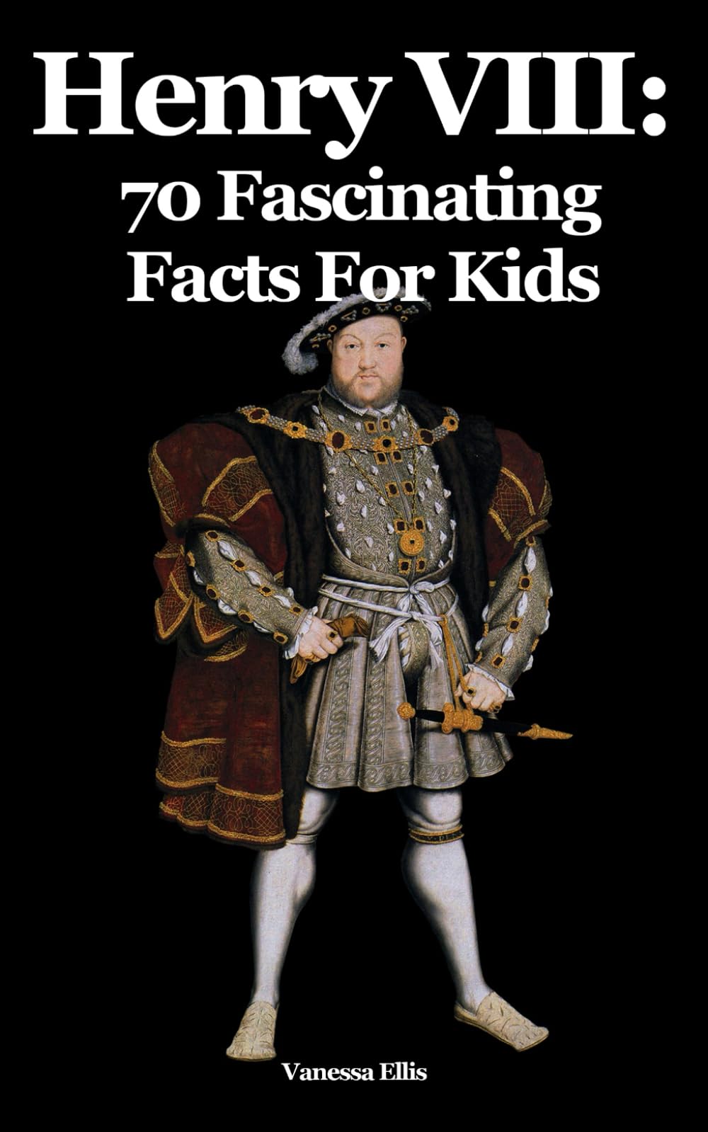 Henry VIII: 70 Fascinating Facts For Kids: Facts About Henry VIII for 9-12-year-olds