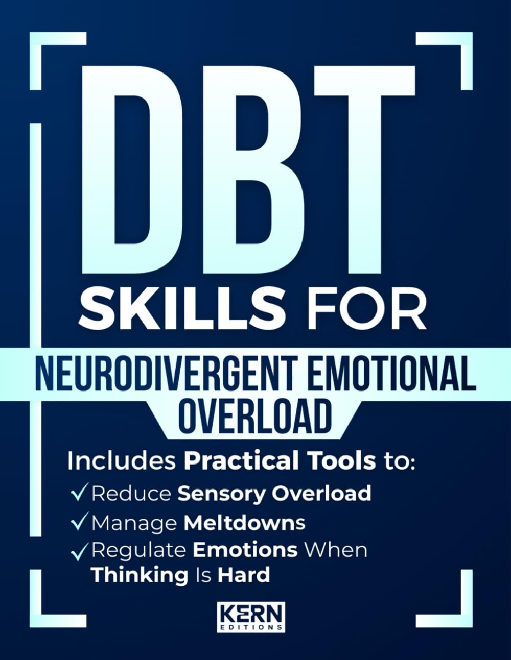 DBT Skills for Neurodivergent Emotional Overload: Practical Tools to Manage Meltdowns, Reduce Sensory Overload, and Regulate Emotions When Thinking Is Hard