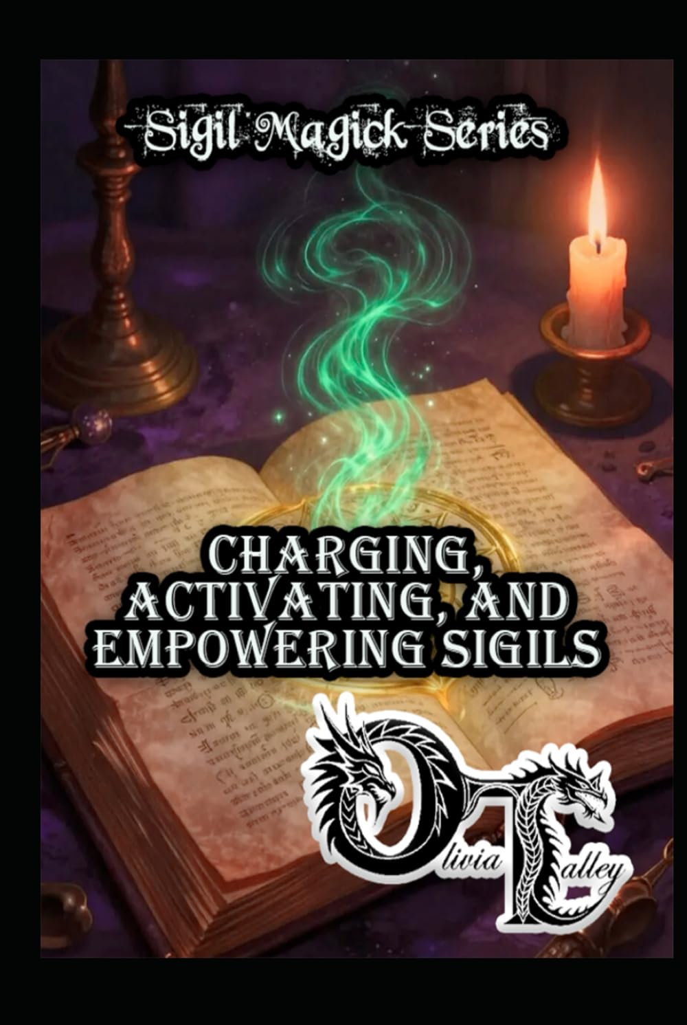 Charging, Activating, and Empowering Sigils (Olivia Talley's Sigil Magick Series)