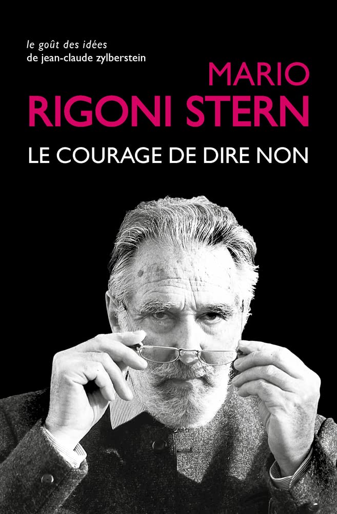 Le Courage de Dire Non: Conversations Et Entretiens, 1963-2007: 67 (Le Gout Des Idees)