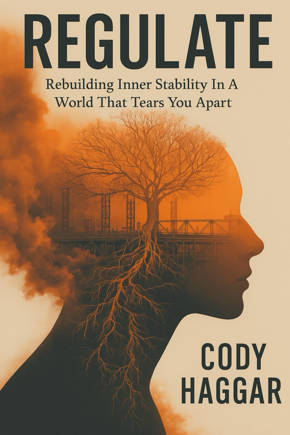 Regulate: Rebuilding Inner Stability In A World That Pulls You Apart (The Cody Haggar Wellness Collection)