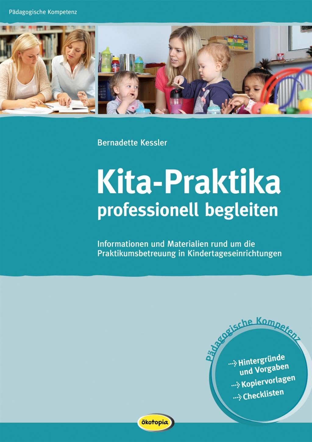 Kita-Praktika professionell begleiten: Informationen und Materialien rund um die Praktikumsbetreuung in Kindertageseinrichtungen (Pädagogische Kompetenz)