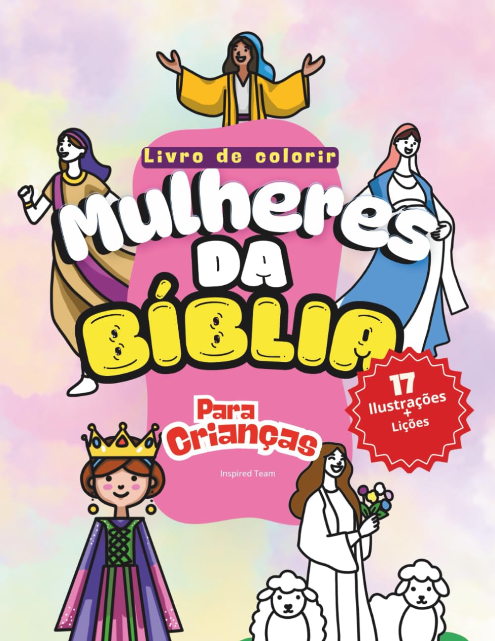 Mulheres Da Bíblia Para Crianças: Um Livro De Colorir Cristão Com Lições De Fé, Coragem E Amor, Para Crianças De 6 a 12 Anos
