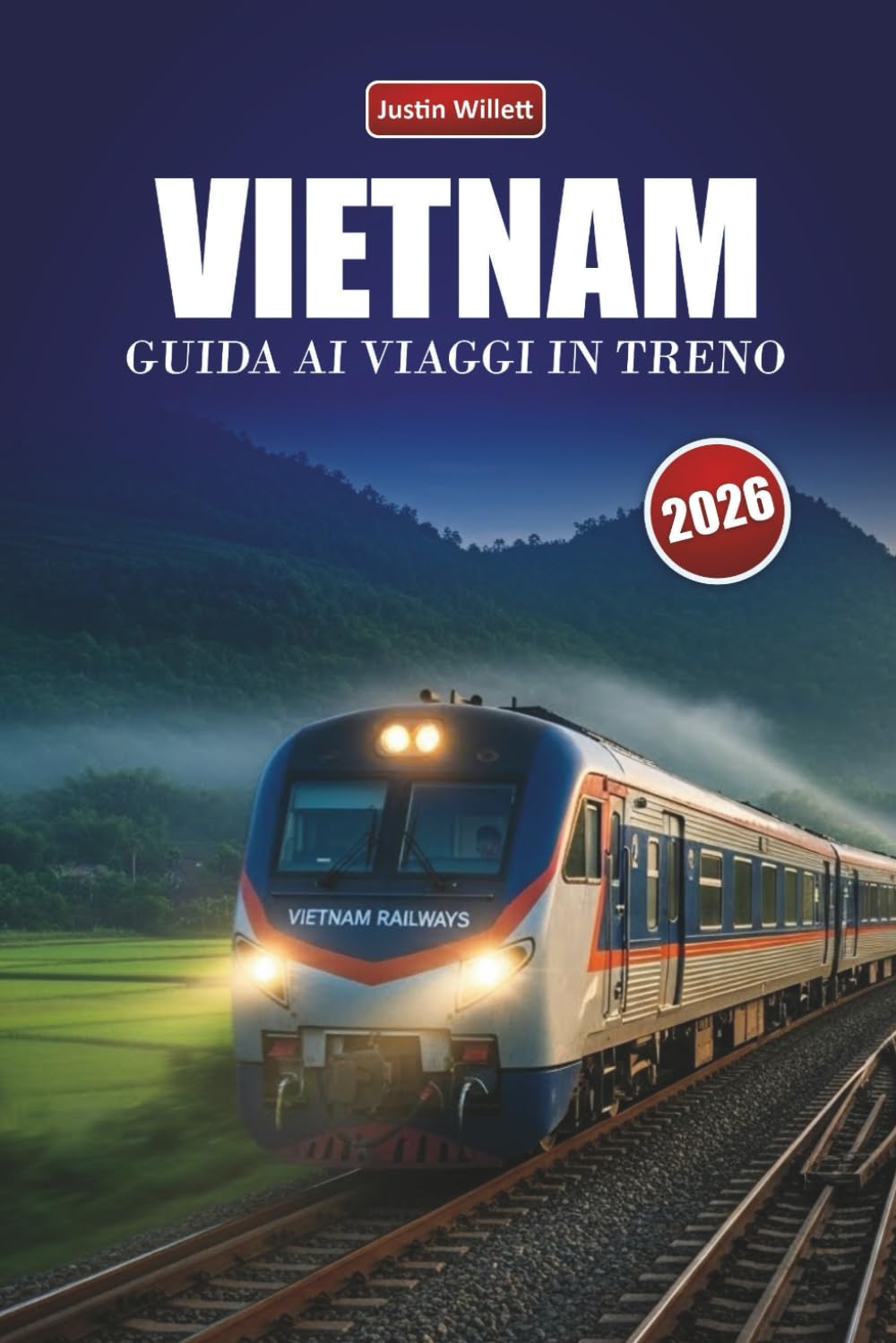 VIETNAM GUIDA AI VIAGGI IN TRENO 2026: Scopri percorsi panoramici, paesaggi costieri, itinerari e consigli pratici sul treno in tutto il Sud-est asiatico