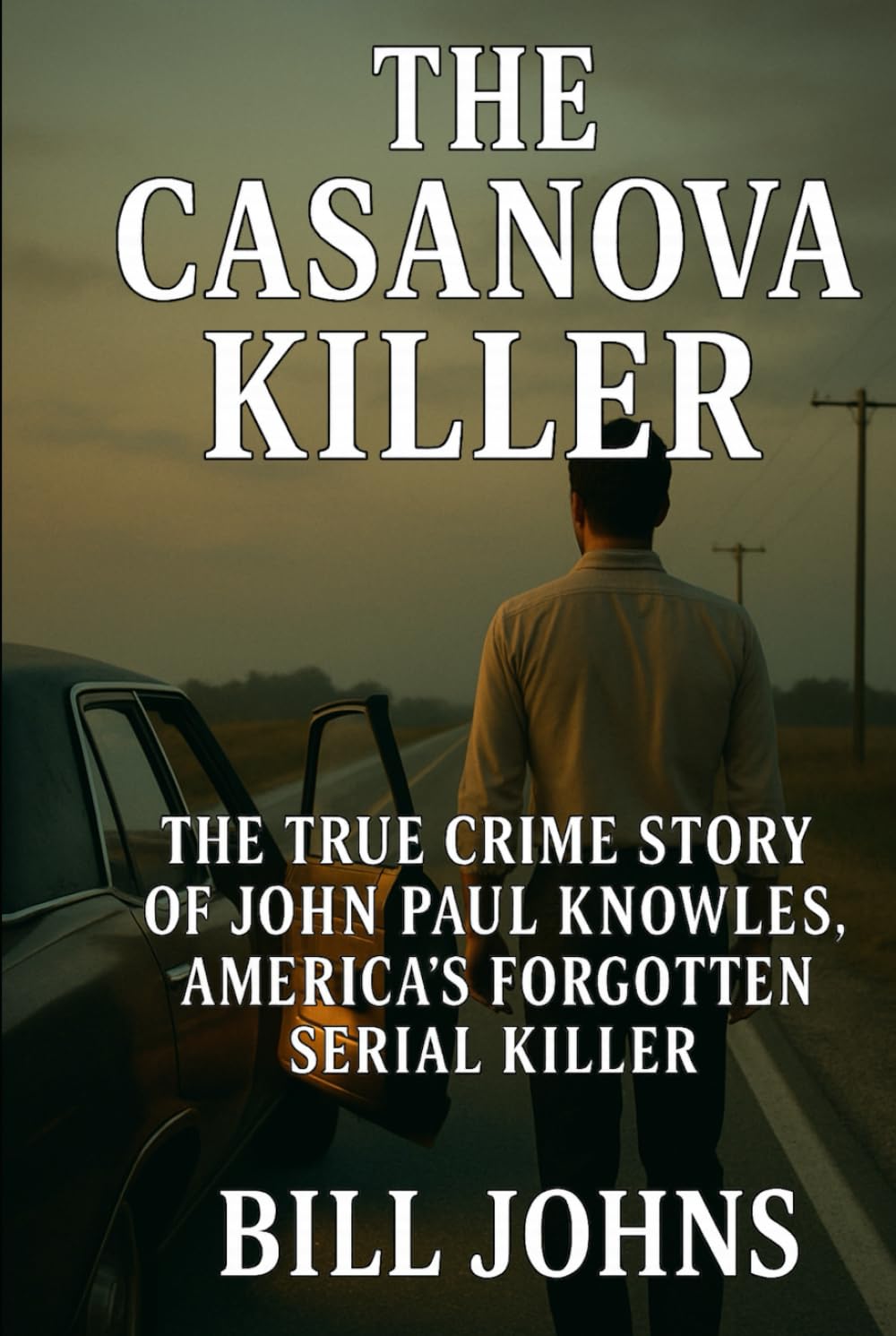 The Casanova Killer: The True Crime Story of John Paul Knowles, America’s Forgotten Serial Killer (Hidden Evil: The True Crime Stories)