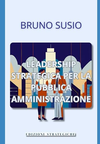 Leadership strategica per la Pubblica Amministrazione