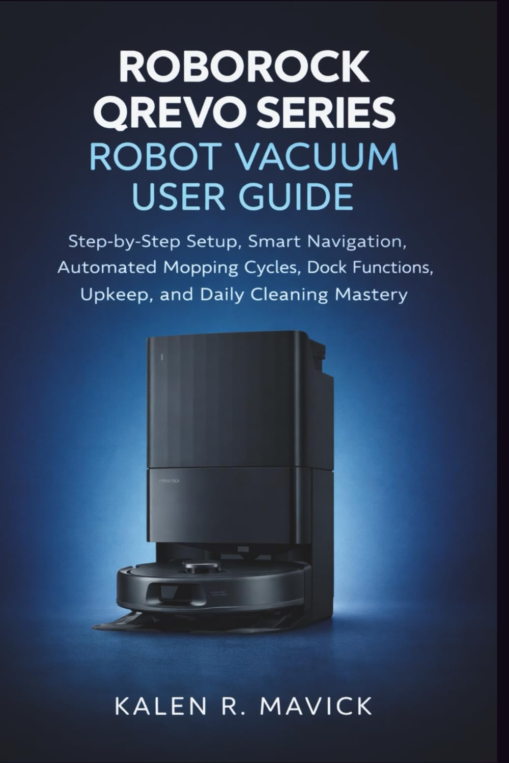 Roborock Qrevo Series Robot Vacuum User Guide: Step-by-step setup, smart navigation, automated mopping cycles, dock functions, upkeep, and daily cleaning mastery